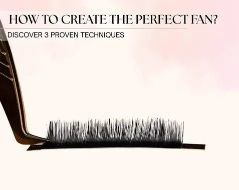 How to Create the Perfect Lash Fan? Discover 3 Techniques for Making Lash Fans