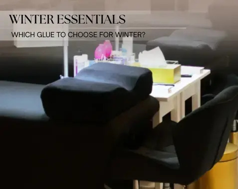 Winter Essentials for Lash Stylists – Which Glue to Choose for Winter?