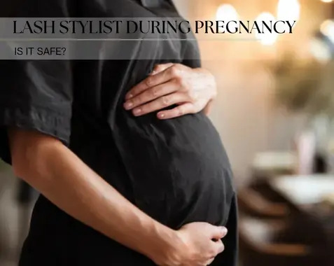 Can a lash stylist work during pregnancy?